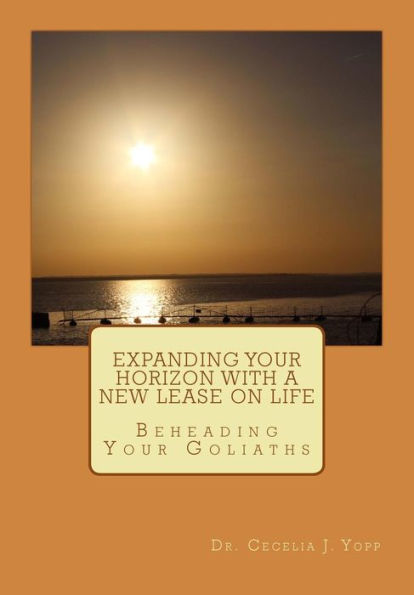 Expanding Your Horizon with a New Lease on Life: Beheading Your Goliaths