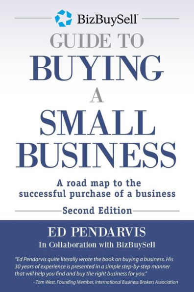 BizBuySell Guide To Buying A Small Business: A road map to the successful purchase of a business