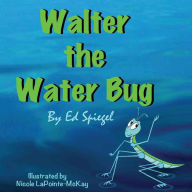 Title: Walter the Water Bug, Author: Ed Spiegel