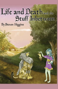 Title: Life and Death and the Stuff In-between, Author: Steven Higgins