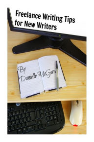 Title: Freelance Writing Tips for New Writers, Author: Danielle McGaw