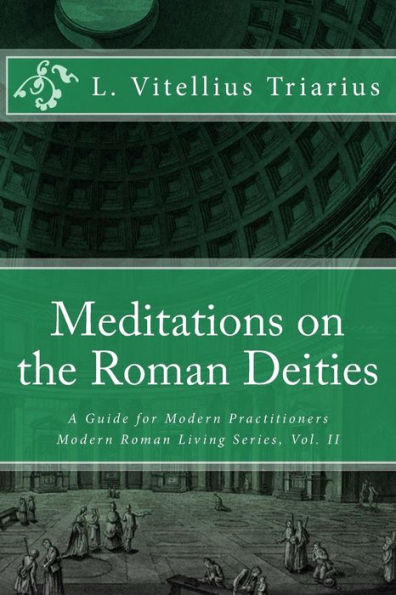 Meditations on the Roman Deities: A Guide for Modern Practitioners