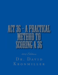 Title: ACT 36 - 2014 Edition - A Practical Method to Scoring A 36, Author: David Kronmiller