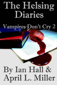 Title: The Helsing Diaries (Vampires Don't Cry Book 2), Author: April L Miller