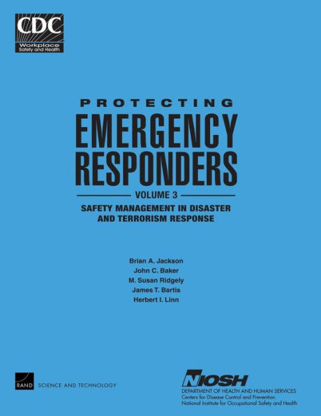 Protecting Emergency Responders, Vol. 3: Safety Management in Disaster and Terrorism Response