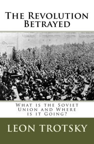 Title: The Revolution Betrayed: What is the Soviet Union and Where is it Going?, Author: Leon Trotsky