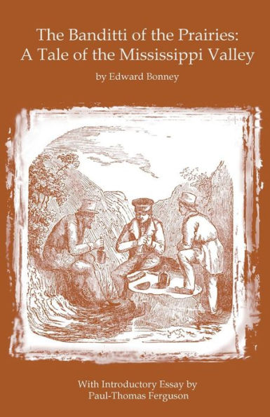 The Banditti of the Prairies: A Tale of the Mississippi Valley: An Authentic Narrative of Thrilling Adventures in the Earliest Settlement of the Western Country