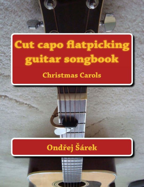 Cut capo flatpicking guitar songbook: Christmas Carols
