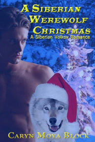 Title: A Siberian Werewolf Christmas, Author: Caryn Moya Block