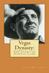 Title: Vegas Dynasty: The Story of Darwin Lamb, Author: Carol Bellhouse