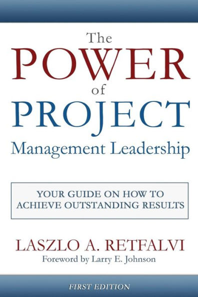 The Power of Project Management Leadership: Your Guide on How to Achieve Outstanding Results