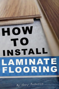 Title: How To Install Laminate Flooring, Author: Gary Johnson MD