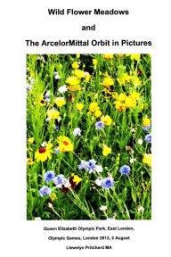 Title: Wild Flower Meadows and The ArcelorMittal Orbit in Pictures, Author: Llewelyn Pritchard M.A.