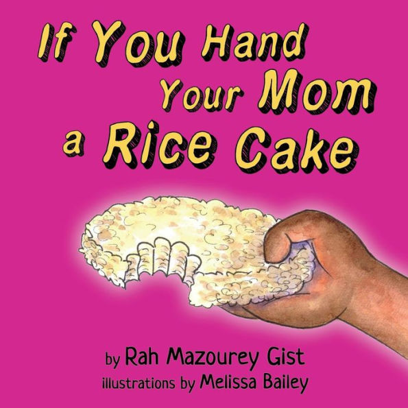 If You Hand Your Mom a Rice Cake: (based on a true story)