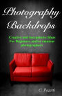 Photography Backdrops: Creative and Inexpensive Ideas For Beginners and/or Amateur Photographers