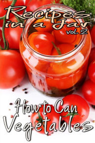 Title: Recipes in a Jar vol. 2: How to Can Vegetables, Author: Rachel Jones