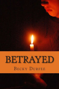 Title: Betrayed, Author: Becky Durfee