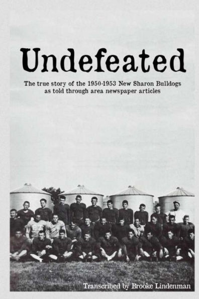 Undefeated: The true story of the 1950-53 New Sharon Bulldogs, as told through area newspaper articles