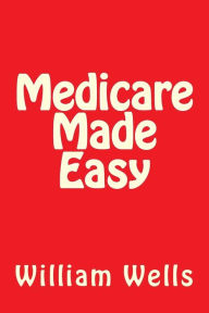 Title: Medicare Made Easy, Author: William a Wells