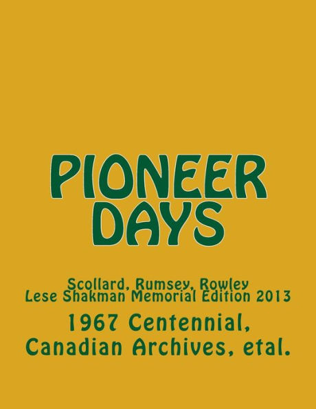 Pioneer Days: Scollard, Rumsey, Rowley - 1967 Centennial Year -- Lese Shakman Memorial Edition 2013