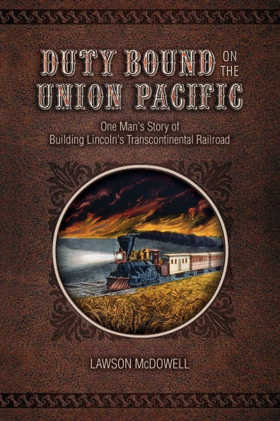 Duty Bound on the Union Pacific: One Man's Story of Building Lincoln's Transcontinental Railroad