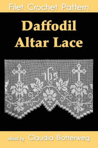 Title: Daffodil Altar Lace Filet Crochet Pattern: Complete Instructions and Chart, Author: Helena Aaberg