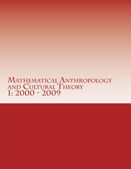 Mathematical Anthropology and Cultural Theory I: First Decade, 2000 - 2009