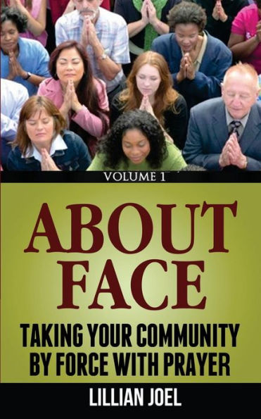 About Face: Taking Your Community By Force With Prayer