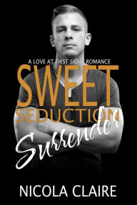 Title: Sweet Seduction Surrender (Sweet Seduction, Book 4), Author: Nicola Claire