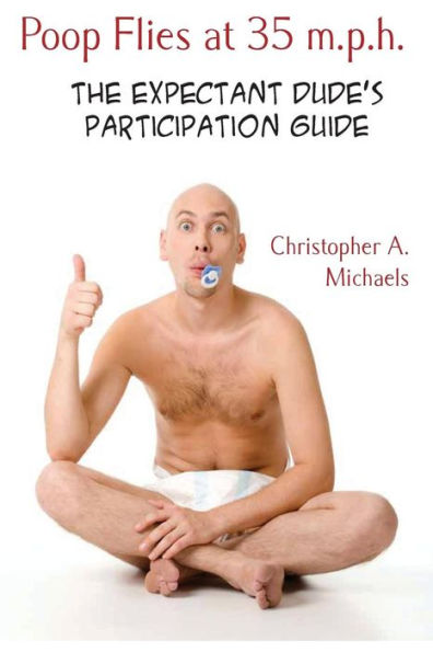 Poop Flies at 35 m.p.h.: The Expectant Dude's Participation Guide