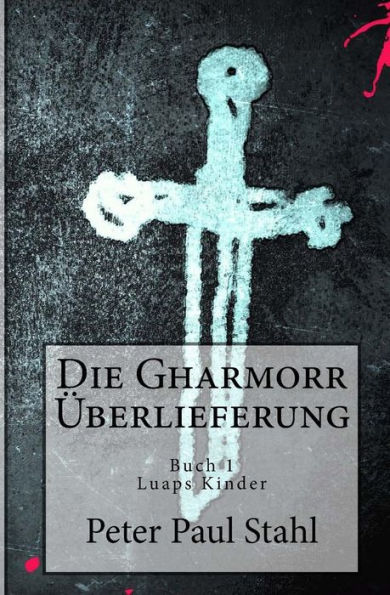 Die Gharmorr Ueberlieferung: Buch 1 - Luaps Kinder