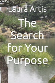 Title: The Search for Your Purpose, Author: Laura Ann Artis