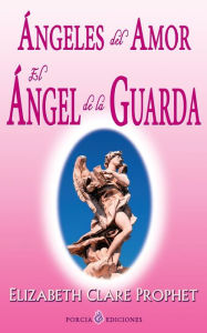 Title: Angeles del amor. El angel de la guarda, Author: Elizabeth Clare Prophet