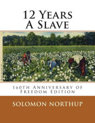 Title: 12 Years A Slave: 160th Anniversary Of Freedom Edition, Author: R P Decuir