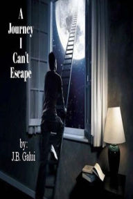 Title: A Journey I Can't Escape, Author: J B Galui