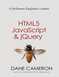 Title: A Software Engineer Learns HTML5, JavaScript and jQuery, Author: Dane Cameron
