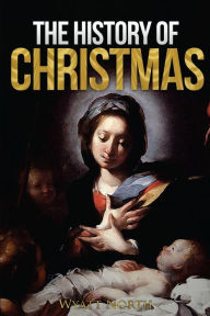 Title: The History of Christmas, Author: Wyatt North