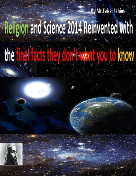 Religion and Science 2014 Reinvented with the final facts they don't want you to know