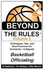 Beyond the Rules - Basketball Officiating - Volume 2: More Techniques, Tips, and Best Practices for Scholastic / Collegiate Basketball Officials