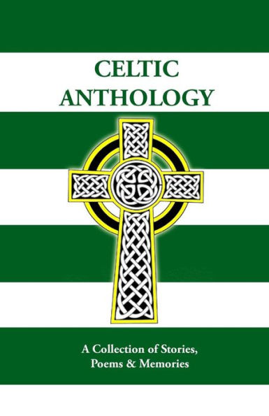 Celtic Anthology: A Collection of Short Stories, Poems & Memories