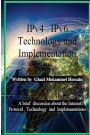 IPv4 IPv6 Technology and Implementation: Internet protocol version 4 / version 6 Technology and Implementation