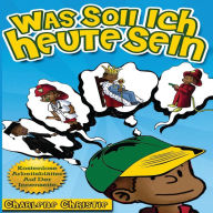 Title: Was Soll Ich Heute Sein, Author: Charlene Christie