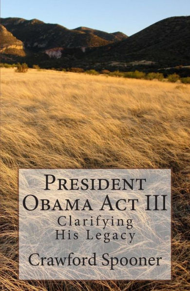 President Obama Act III - Clarifying His Legacy