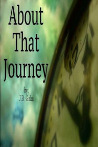 Title: About That Journey, Author: J B Galui