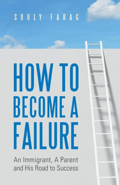 How to Become a Failure: An Immigrant, A Parent and His Road to Success