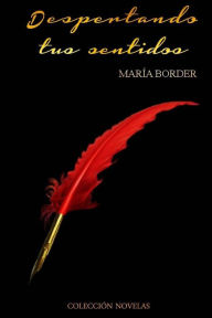 Title: Despertando tus sentidos, Author: Maria Border