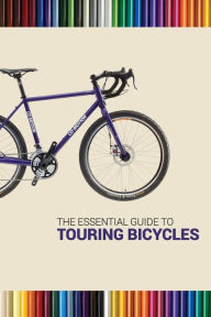 Title: The Essential Guide To Touring Bicycles, Author: Darren Alff