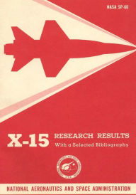 Title: X-15 Research Results: With a Selected Bibliography, Author: Wendell H Stillwell