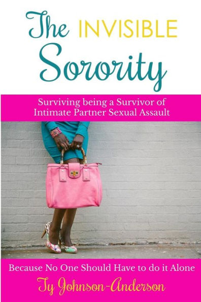The Invisible Sorority: Surviving being a Survivor of Intimate Partner Sexual Assault