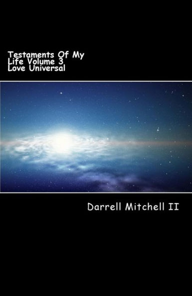 Testaments Of My Life Volume 3: Love Universal